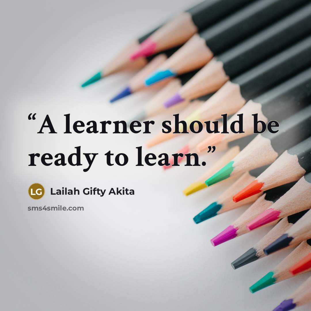 “A learner should be ready to learn.” quote by Lailah Gifty Akita
