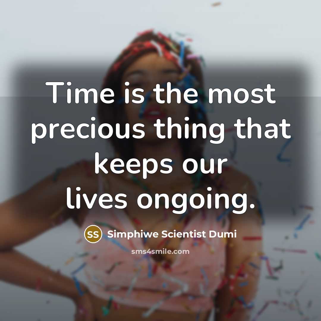 “Time is the most precious thing that keeps our lives ongoing.” quote by Simphiwe Scientist Dumi
