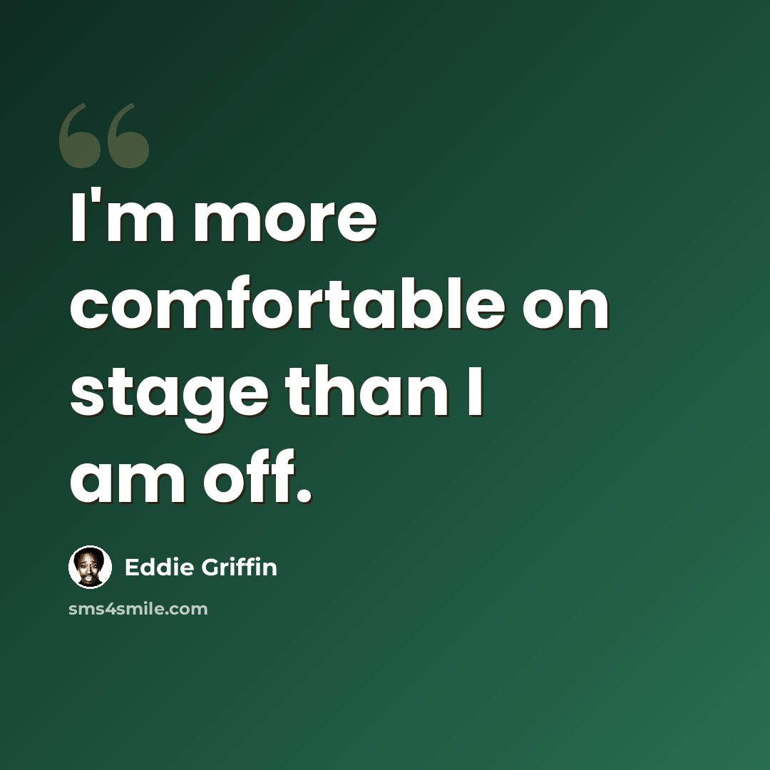 “I'm more comfortable on stage than I am off.” quote by Eddie Griffin