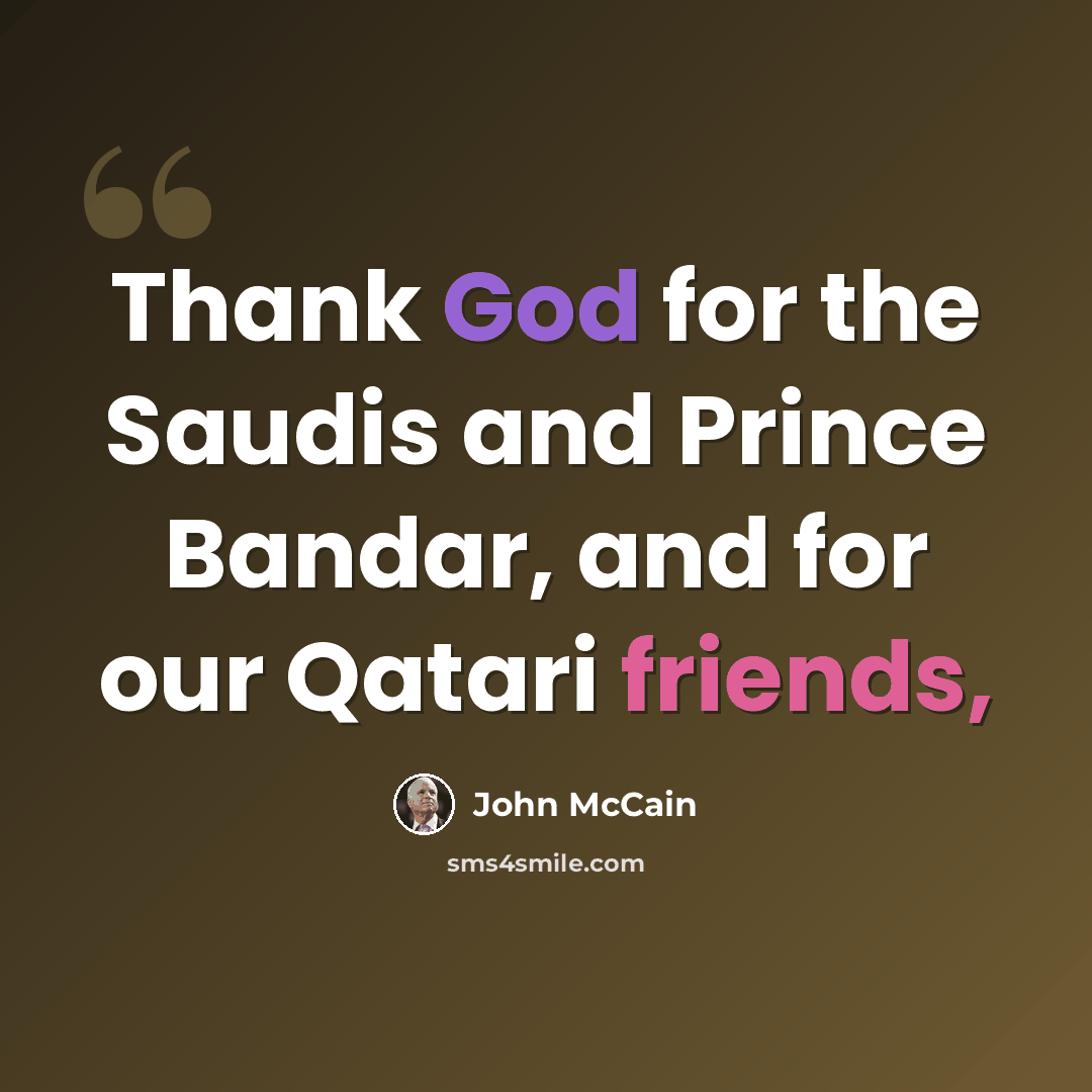 “Thank God for the Saudis and Prince Bandar, and for our Qatari friends,” quote by John McCain