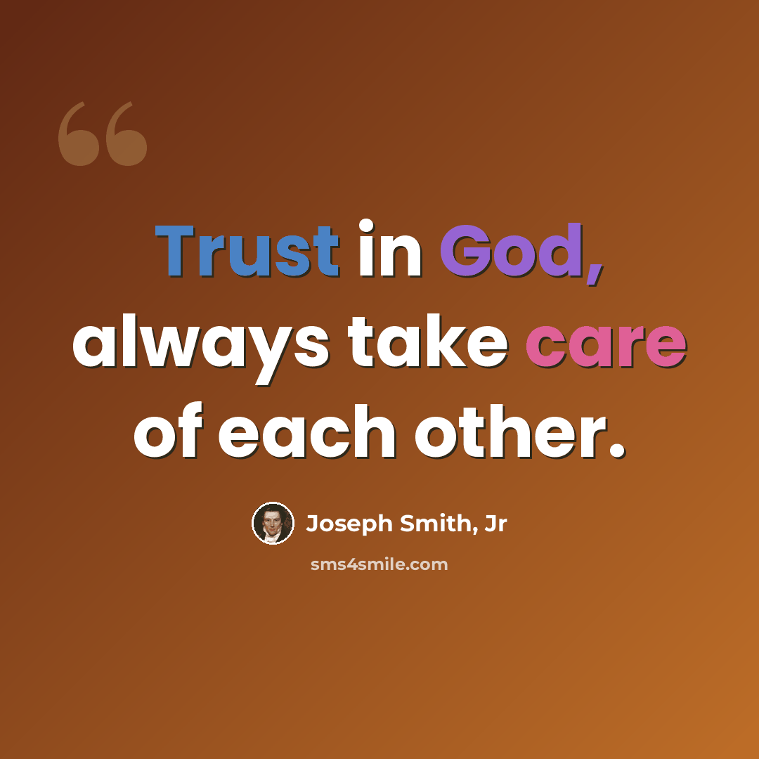 “Trust in God, always take care of each other.” quote by Joseph Smith, Jr