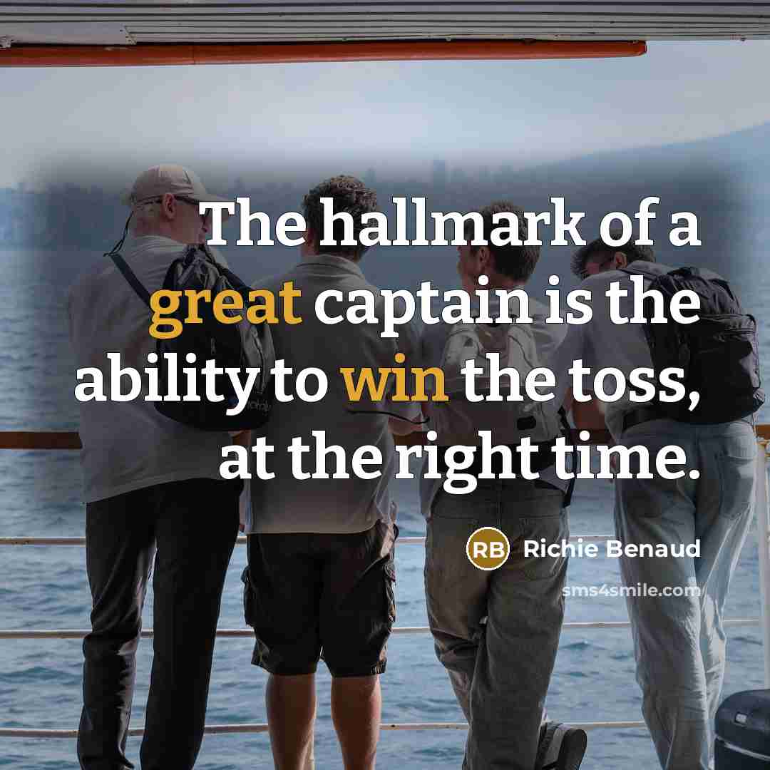 “The hallmark of a great captain is the ability to win the toss, at the right time.” quote by Richie Benaud