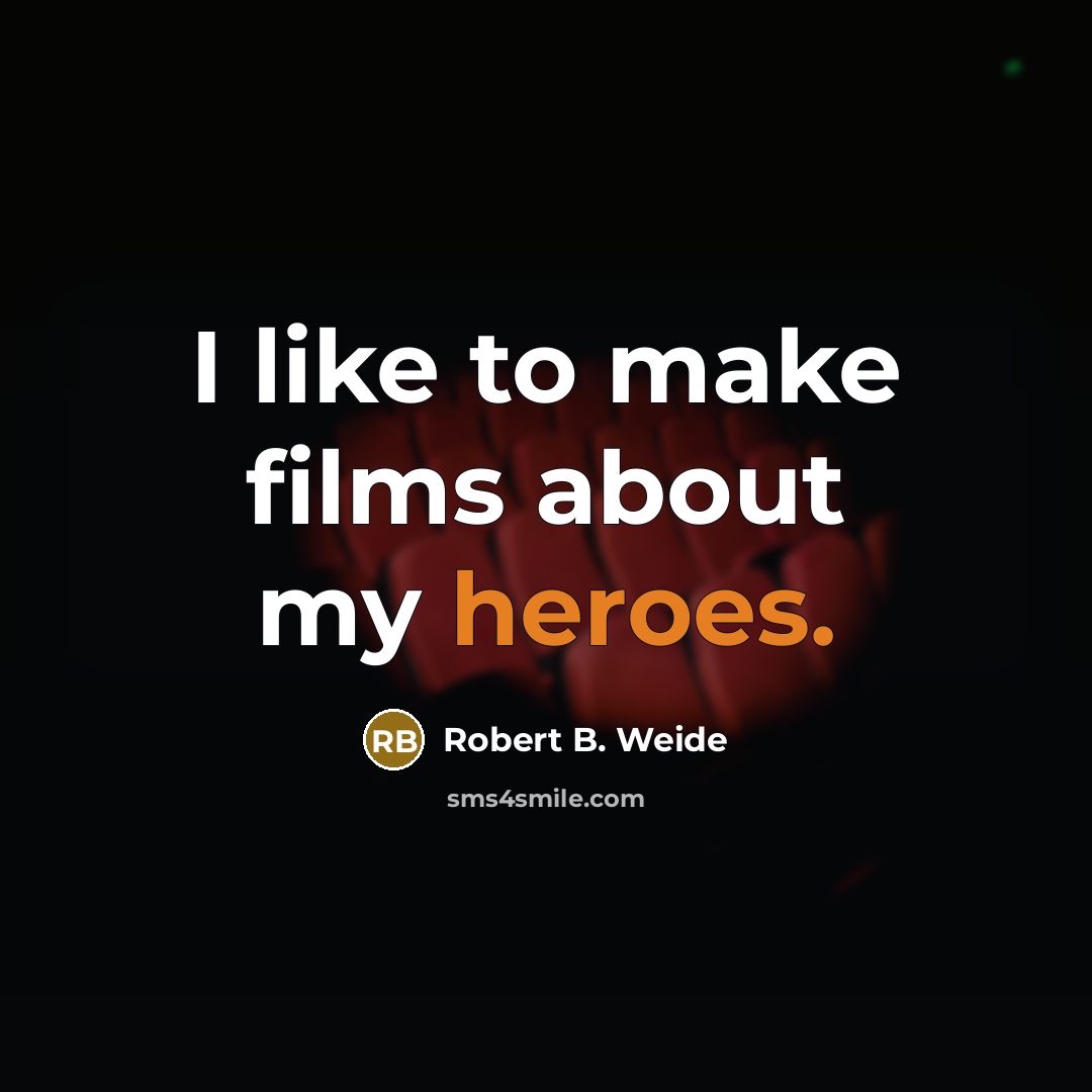 “I like to make films about my heroes.” quote by Robert B. Weide