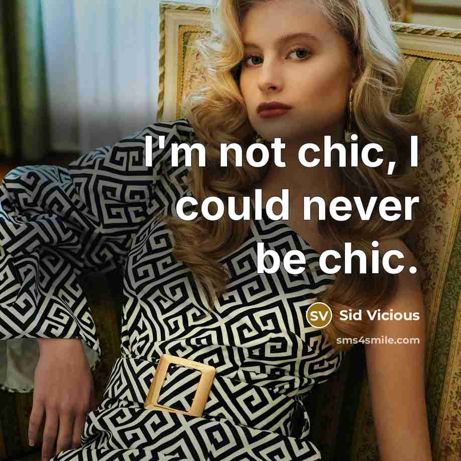 “I'm not chic, I could never be chic.” quote by Sid Vicious