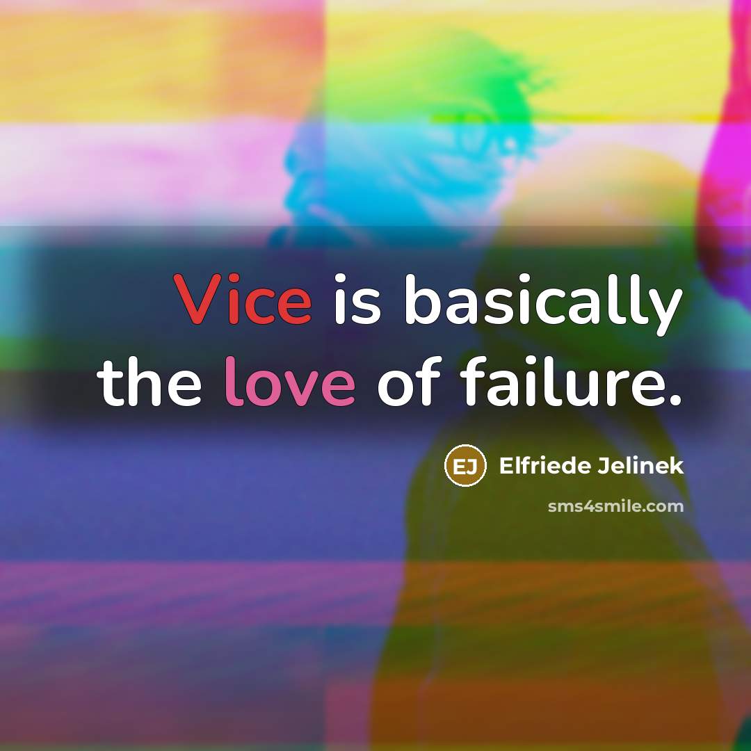 “Vice is basically the love of failure.” quote by Elfriede Jelinek
