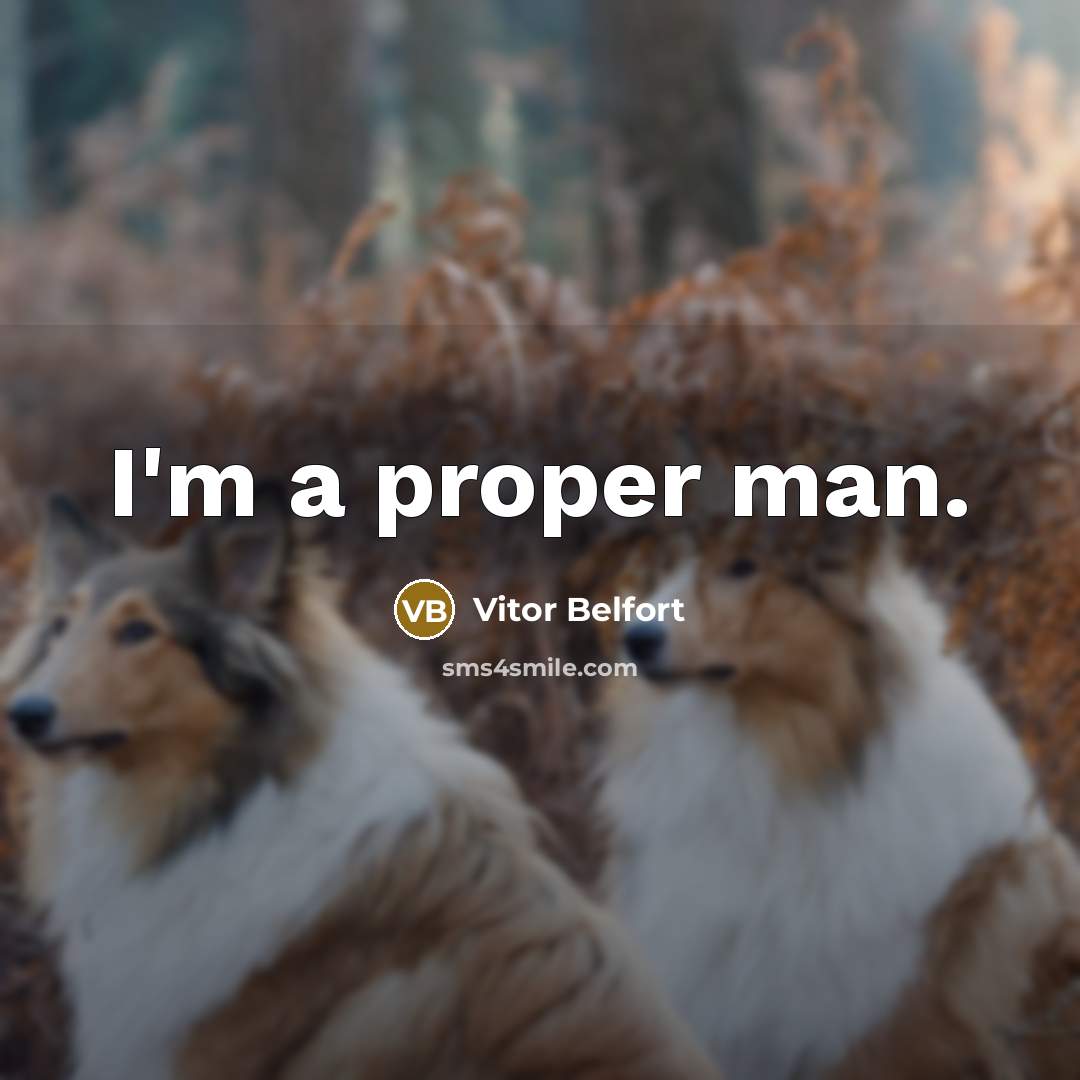“I'm a proper man.” quote by Vitor Belfort