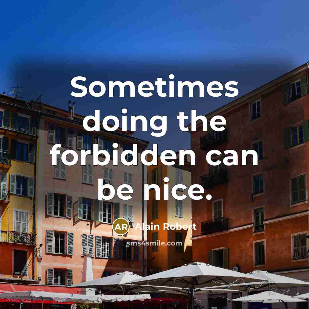 “Sometimes doing the forbidden can be nice.” quote by Alain Robert
