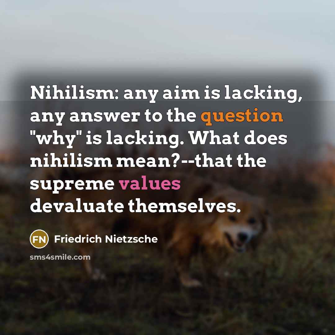 “Nihilism: any aim is lacking, any answer to the question "why" is lacking. What does nihilism mean?--that the supreme values devaluate themselves.” quote by Friedrich Nietzsche