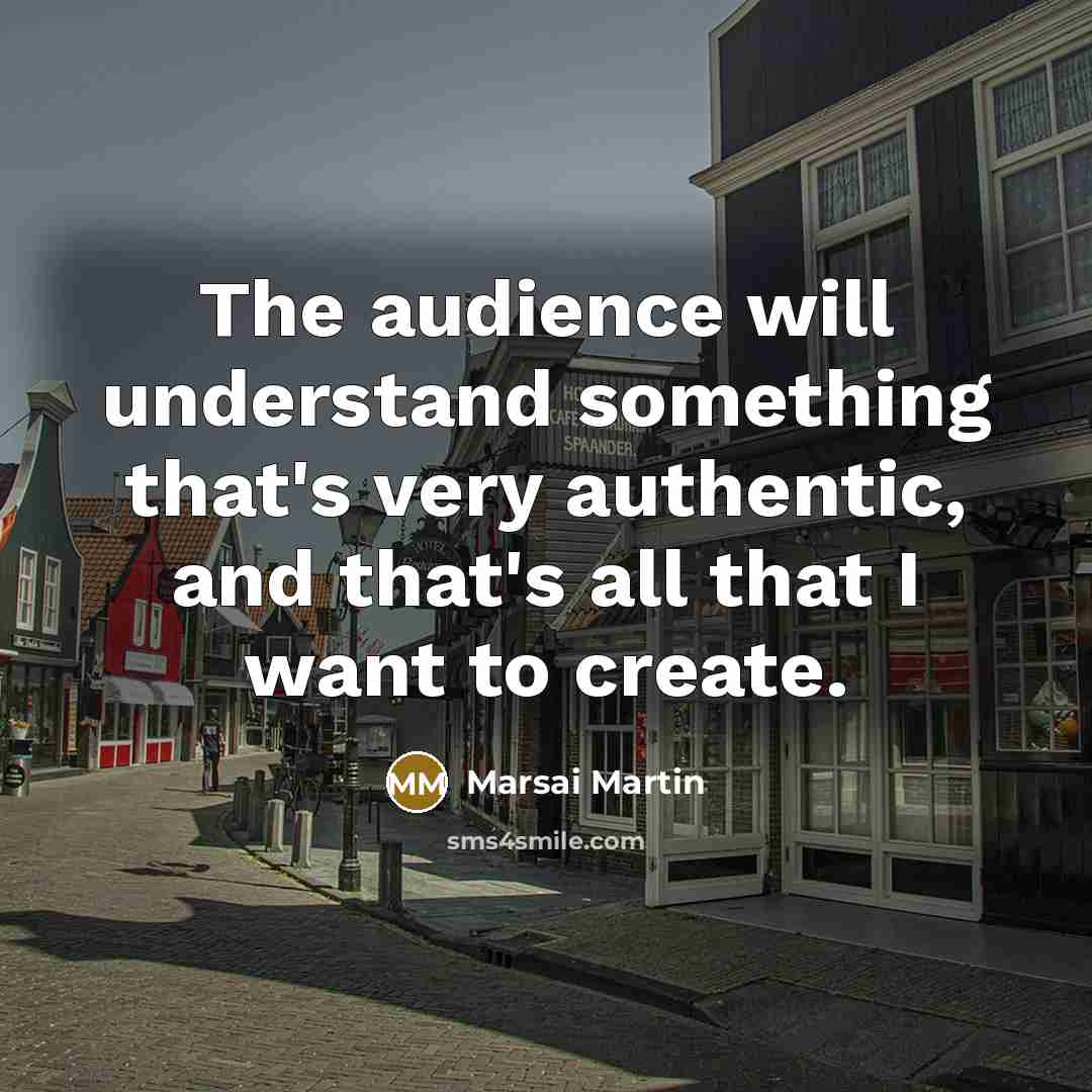 “The audience will understand something that's very authentic, and that's all that I want to create.” quote by Marsai Martin