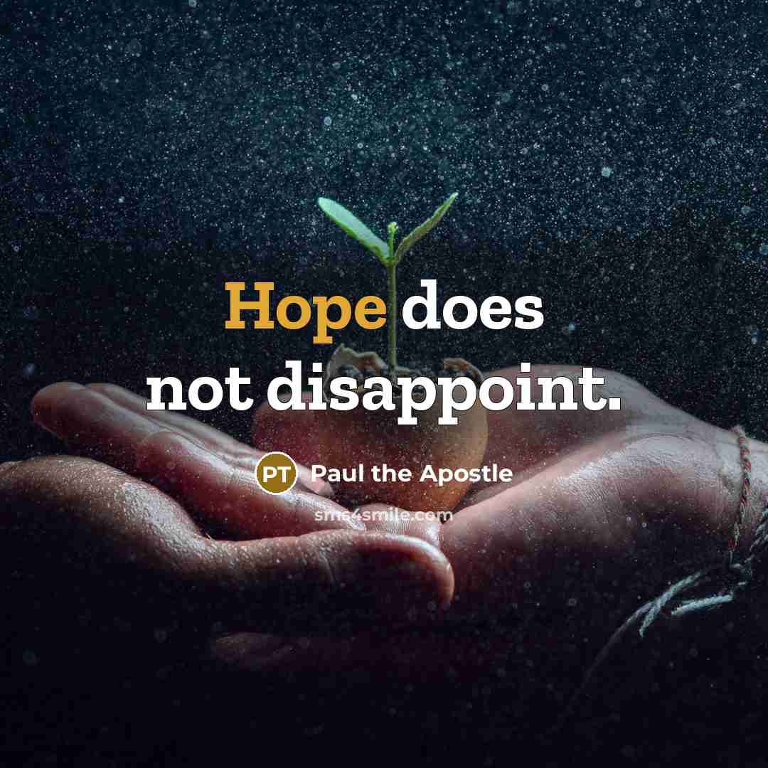 “Hope does not disappoint.” quote by Paul the Apostle