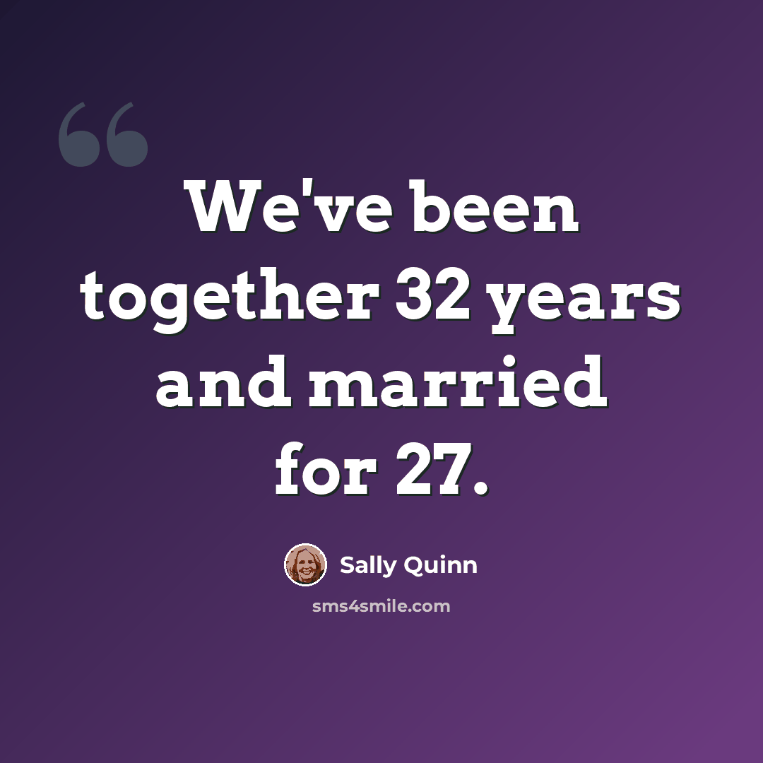 “We've been together 32 years and married for 27.” quote by Sally Quinn