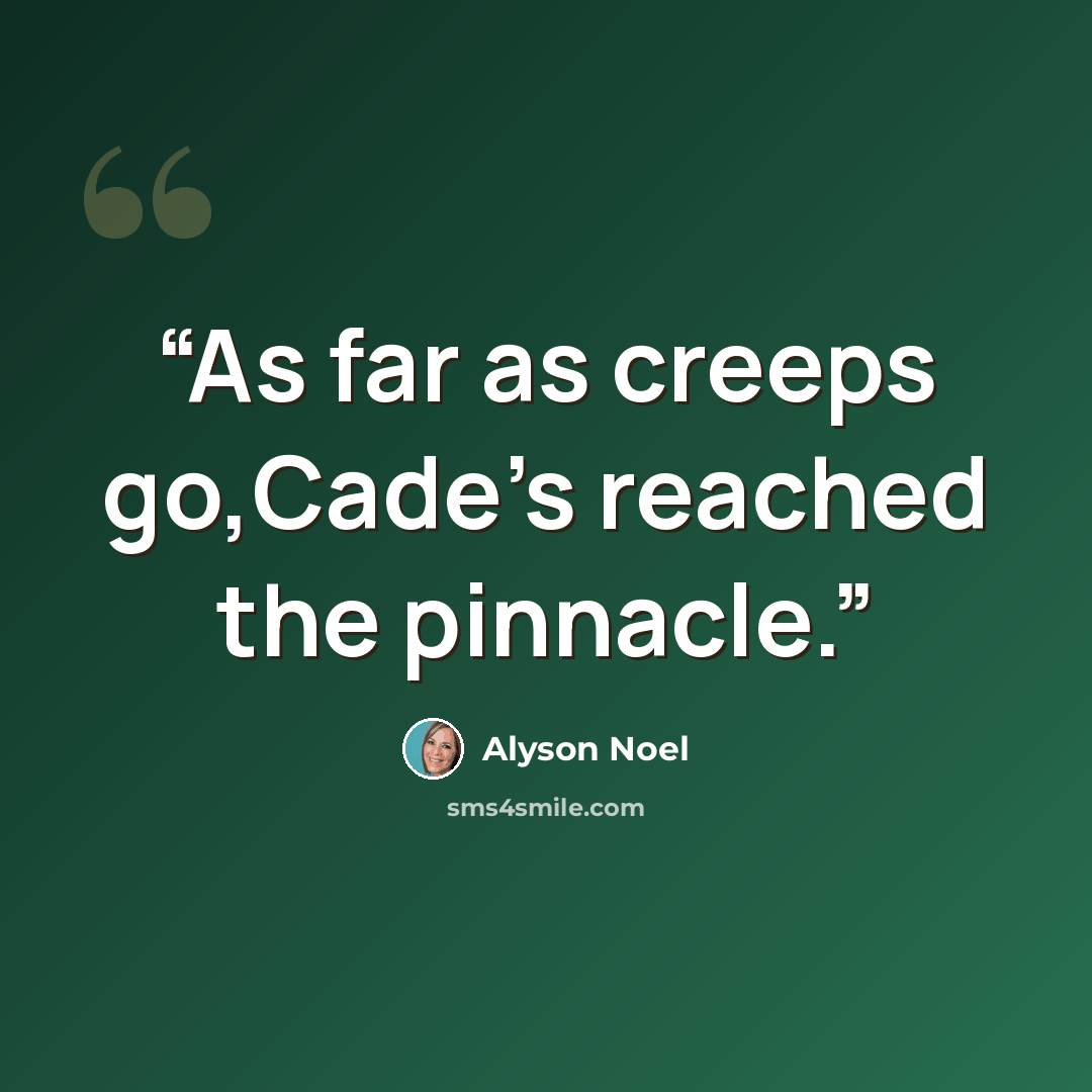 “As far as creeps go,Cade's reached the pinnacle.” quote by Alyson Noel