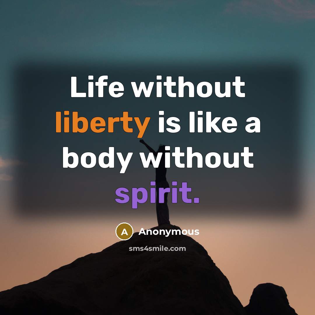 “Life without liberty is like a body without spirit.” quote by Anonymous