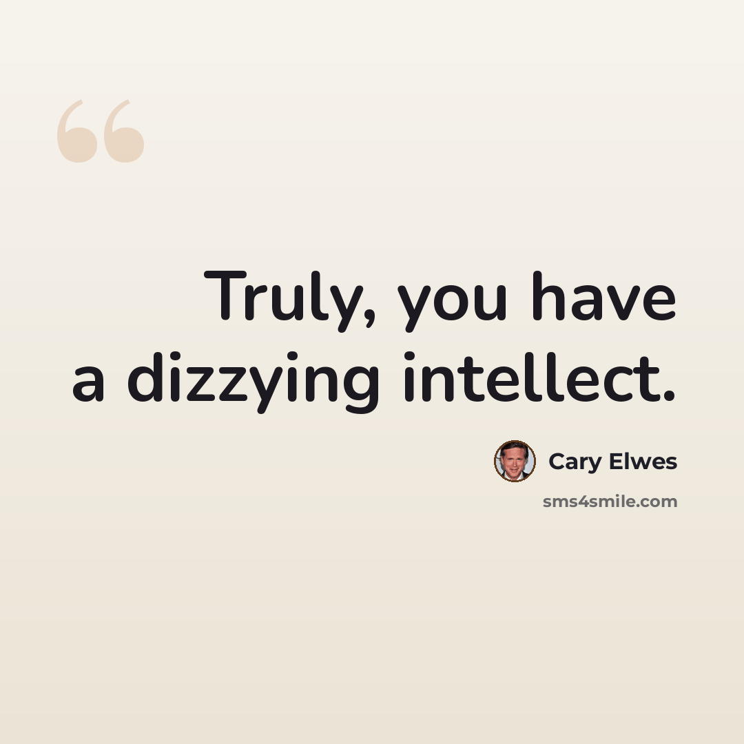 “Truly, you have a dizzying intellect.” quote by Cary Elwes