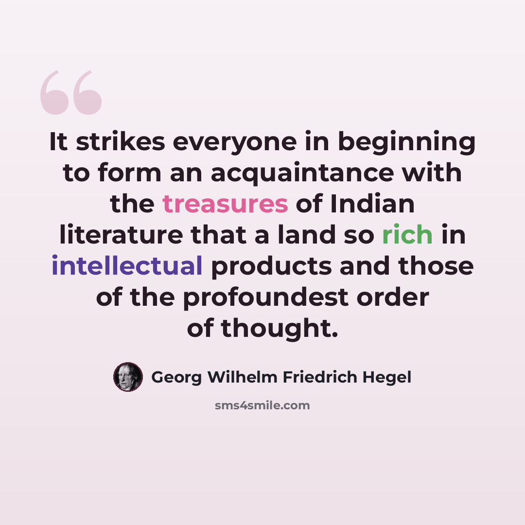“It strikes everyone in beginning to form an acquaintance with the treasures of Indian literature that a land so rich in intellectual products and those of the profoundest order of thought.” quote by Georg Wilhelm Friedrich Hegel