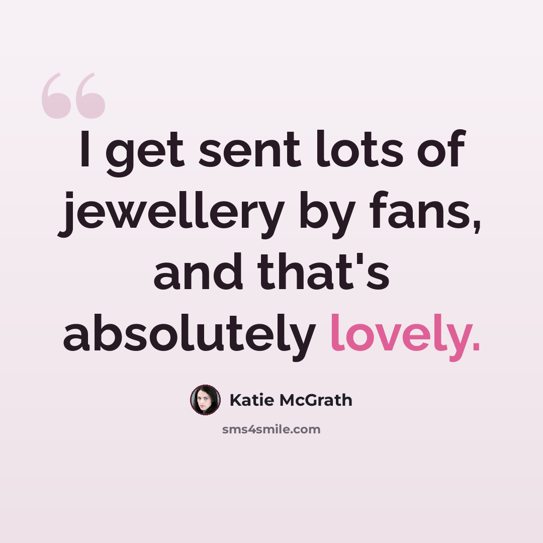 “I get sent lots of jewellery by fans, and that's absolutely lovely.” quote by Katie McGrath