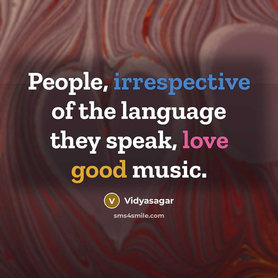 “People, irrespective of the language they speak, love good music.” quote by Vidyasagar