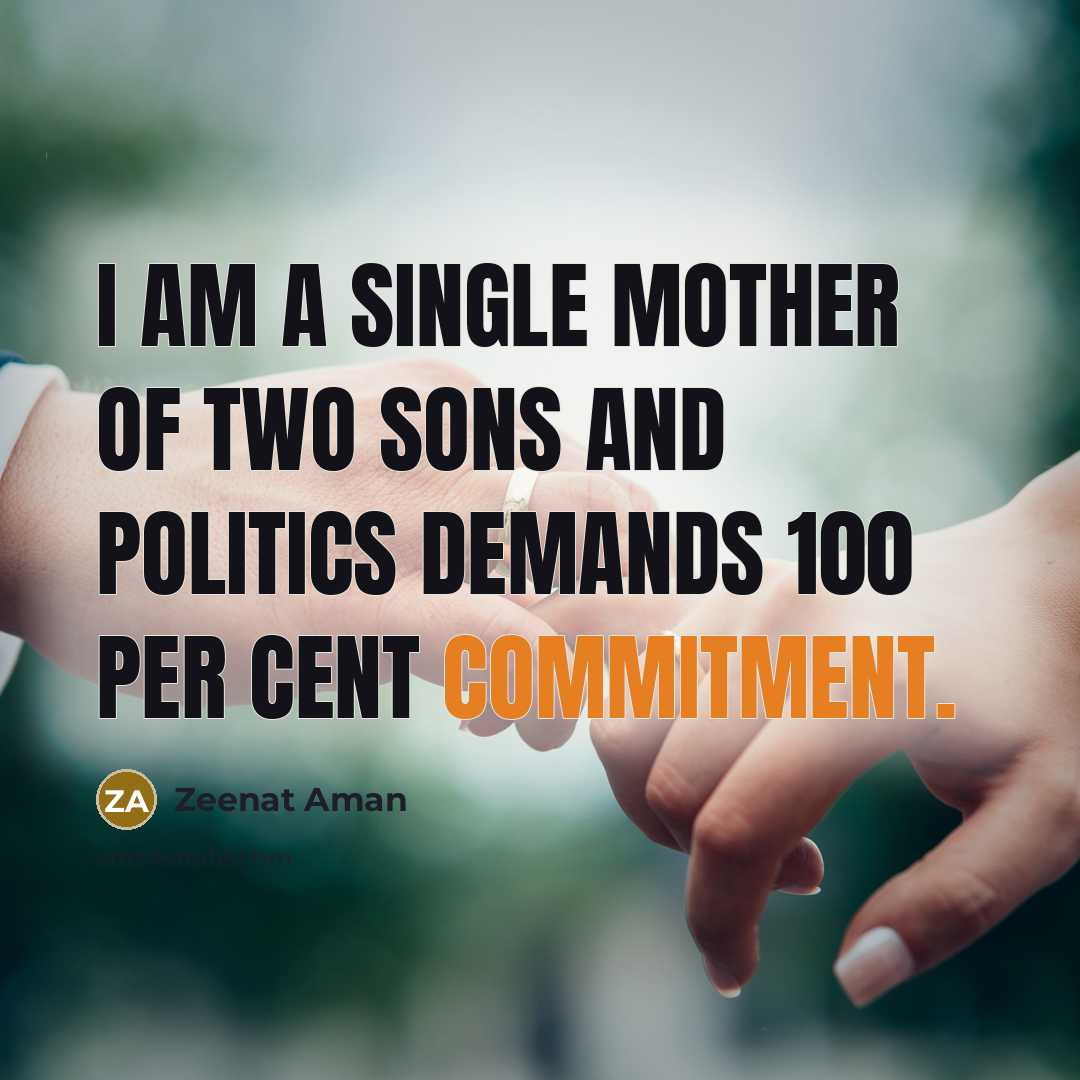 “I am a single mother of two sons and politics demands 100 per cent commitment.” quote by Zeenat Aman