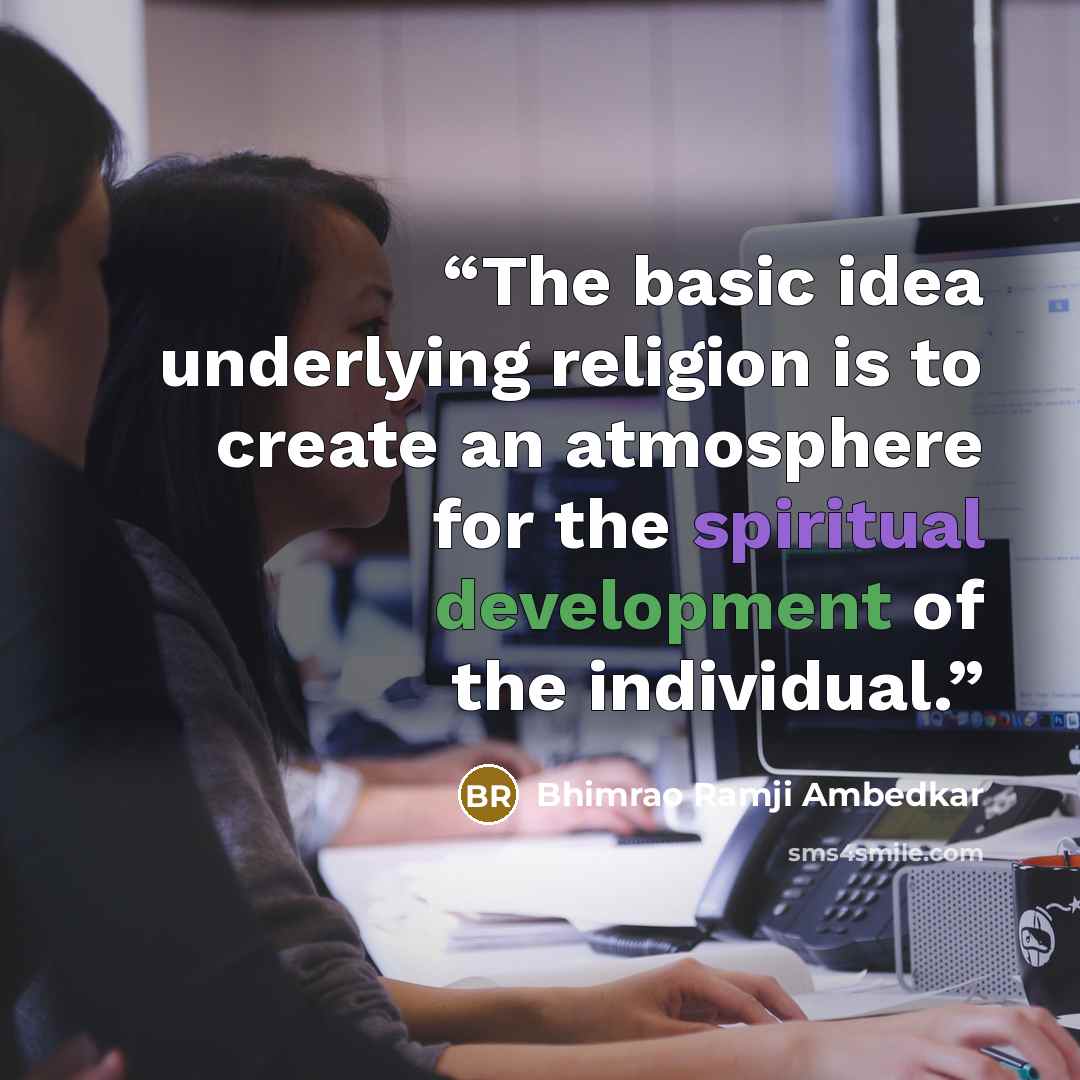 “The basic idea underlying religion is to create an atmosphere for the spiritual development of the individual.” quote by Bhimrao Ramji Ambedkar