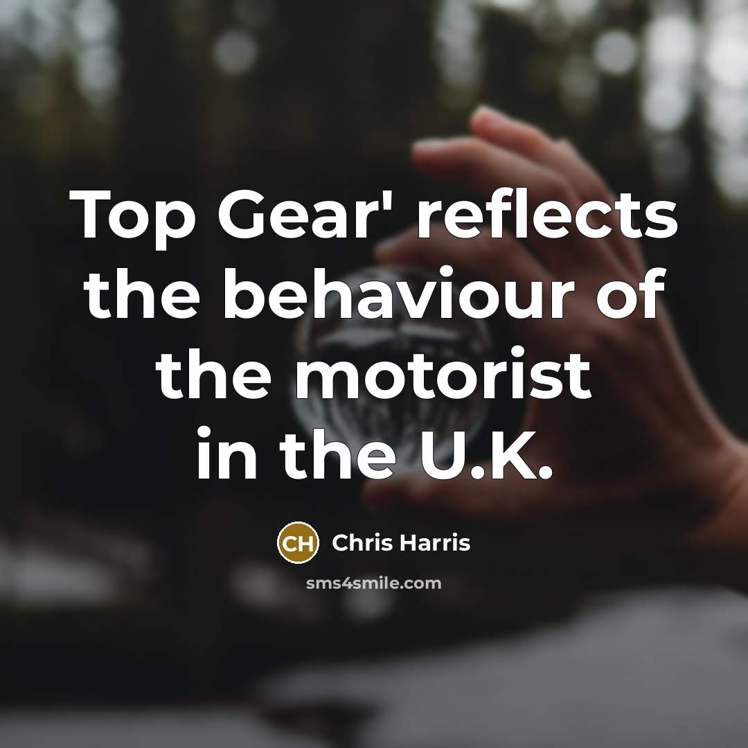 “Top Gear' reflects the behaviour of the motorist in the U.K.” quote by Chris Harris