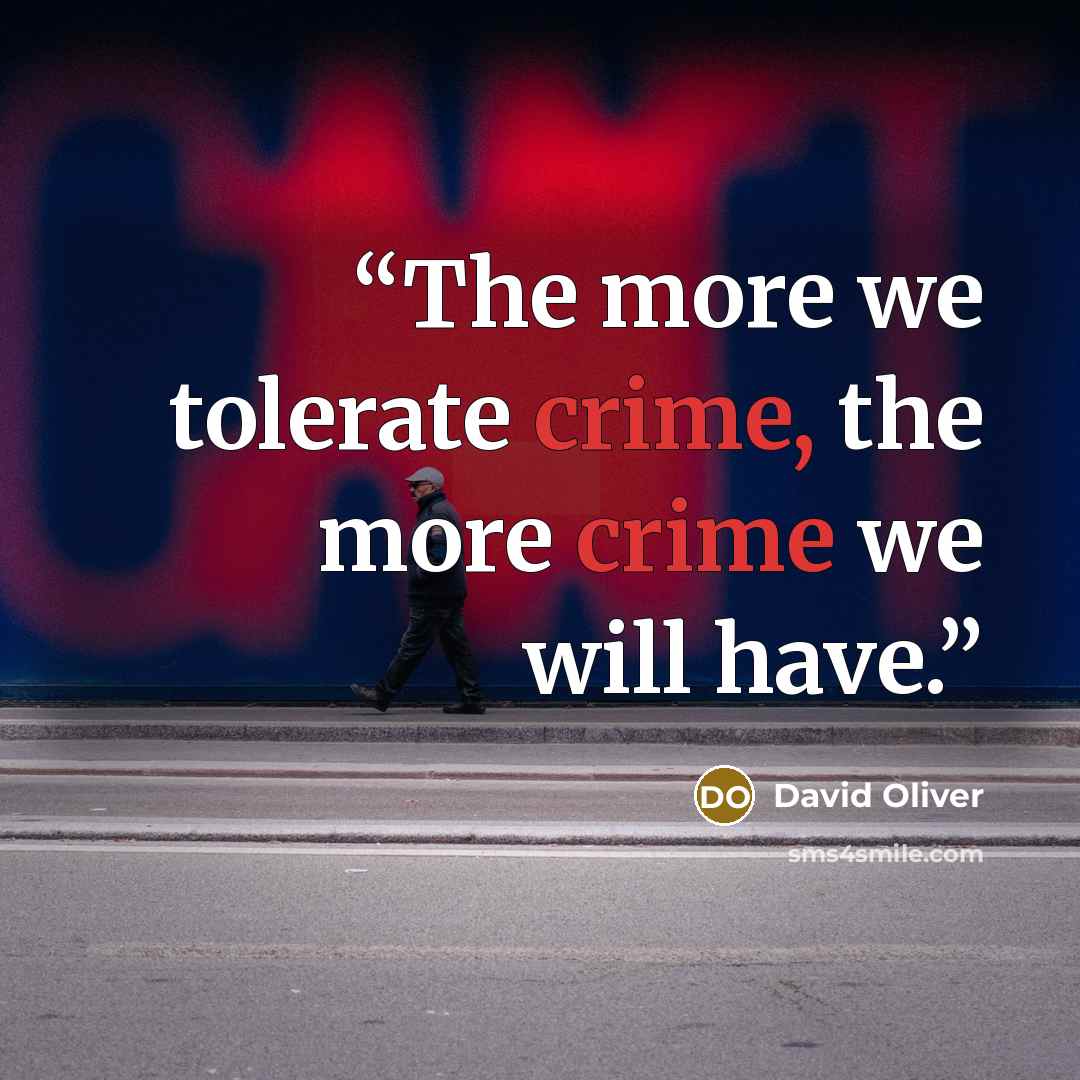“The more we tolerate crime, the more crime we will have.” quote by David Oliver