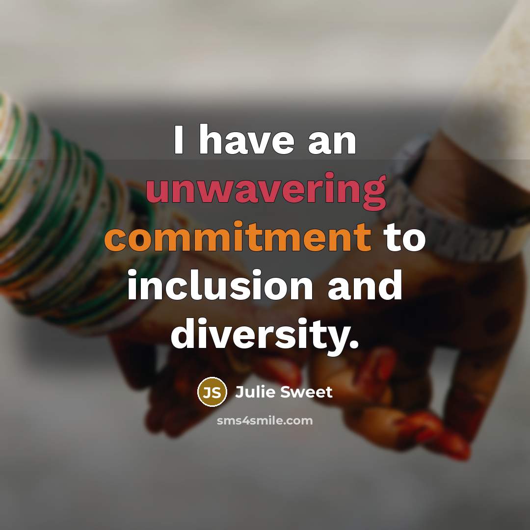 “I have an unwavering commitment to inclusion and diversity.” quote by Julie Sweet