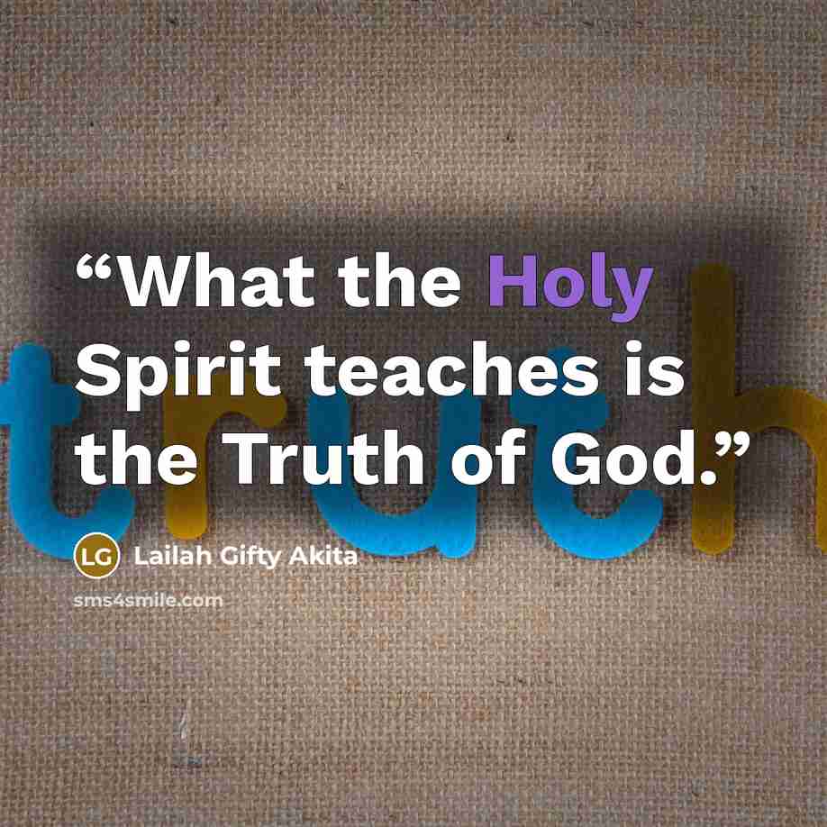 “What the Holy Spirit teaches is the Truth of God.” quote by Lailah Gifty Akita