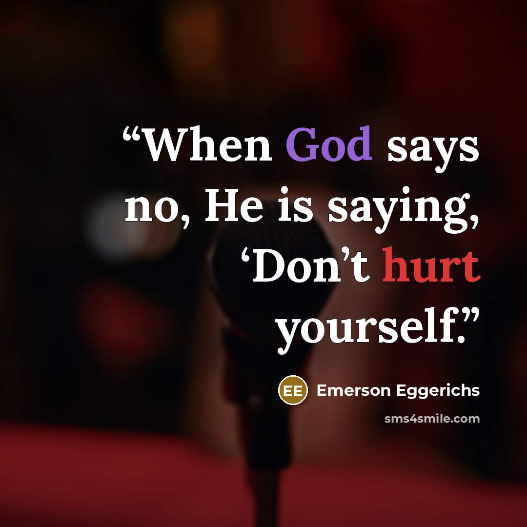 “When God says no, He is saying, ‘Don’t hurt yourself.” quote by Emerson Eggerichs