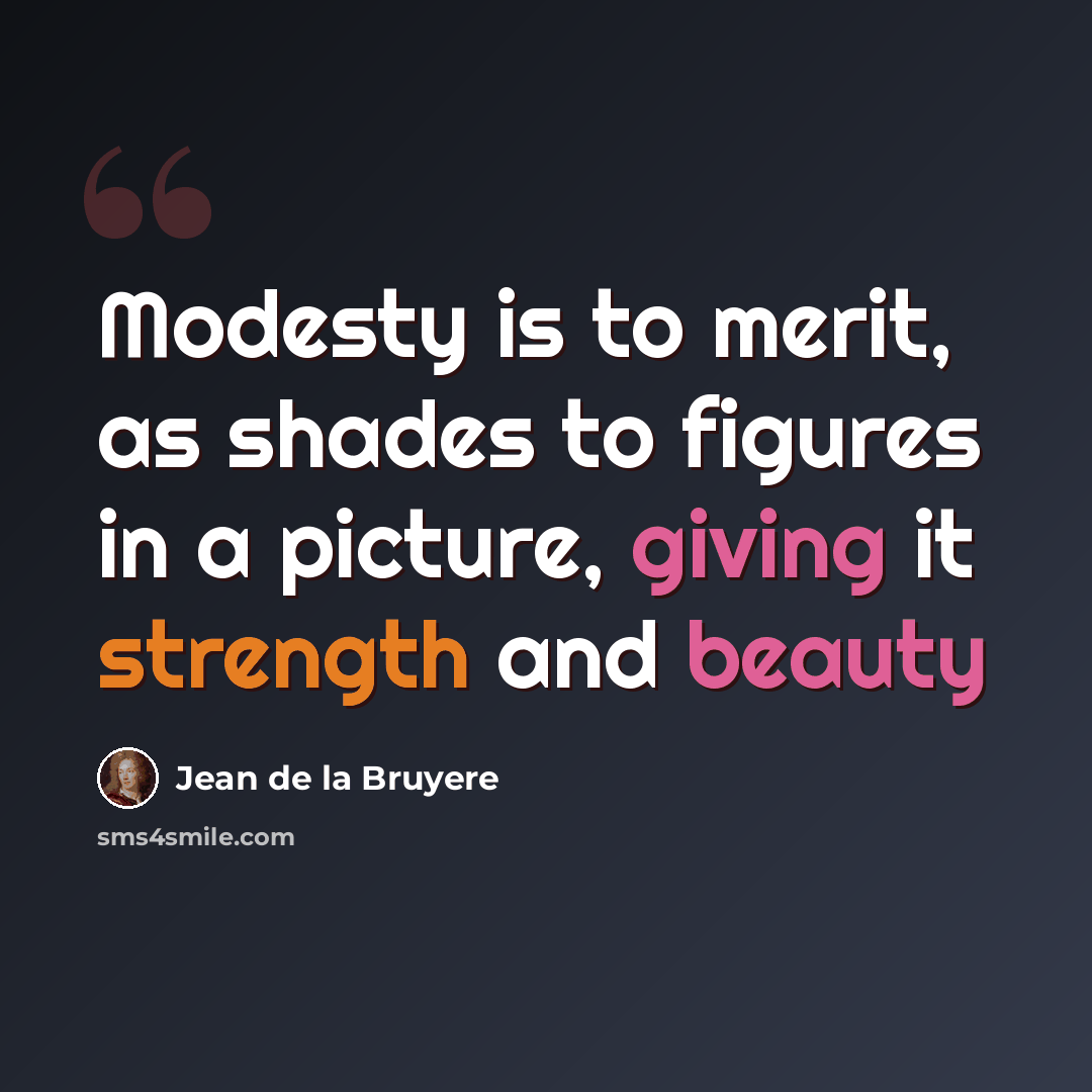 “Modesty is to merit, as shades to figures in a picture, giving it strength and beauty” quote by Jean De La Bruyere
