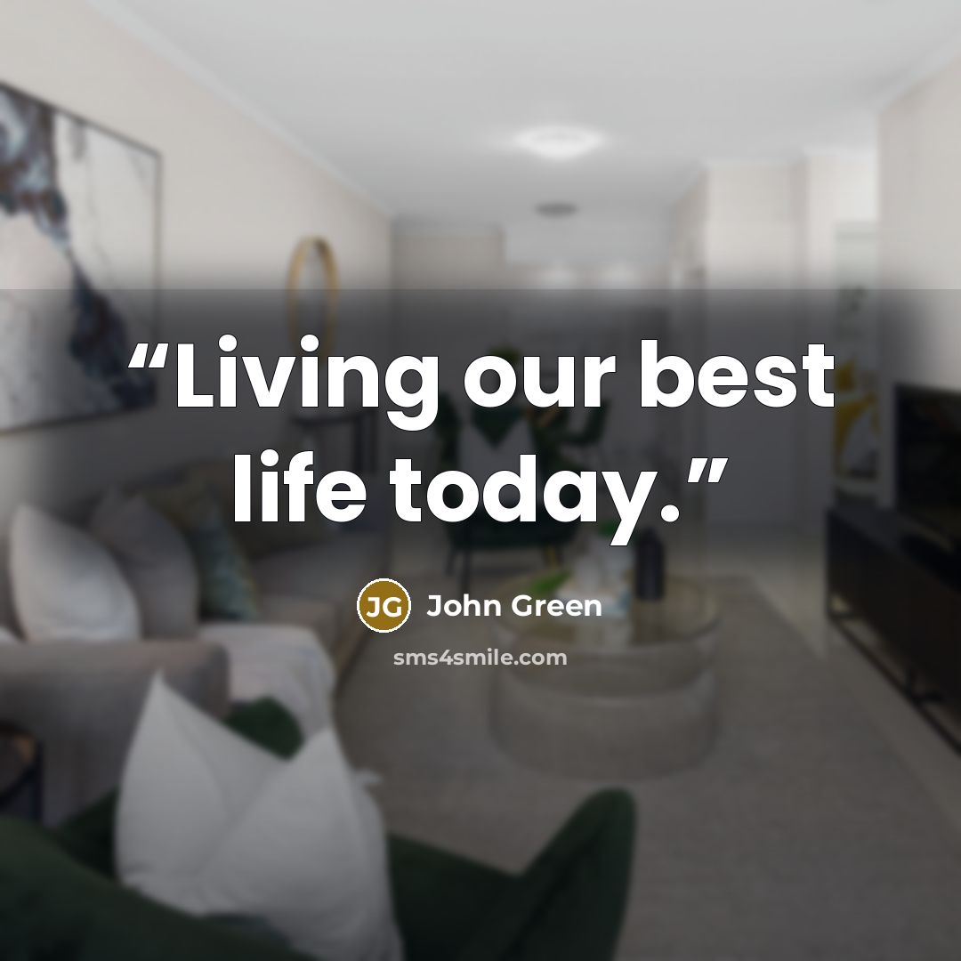 “Living our best life today.” quote by John Green