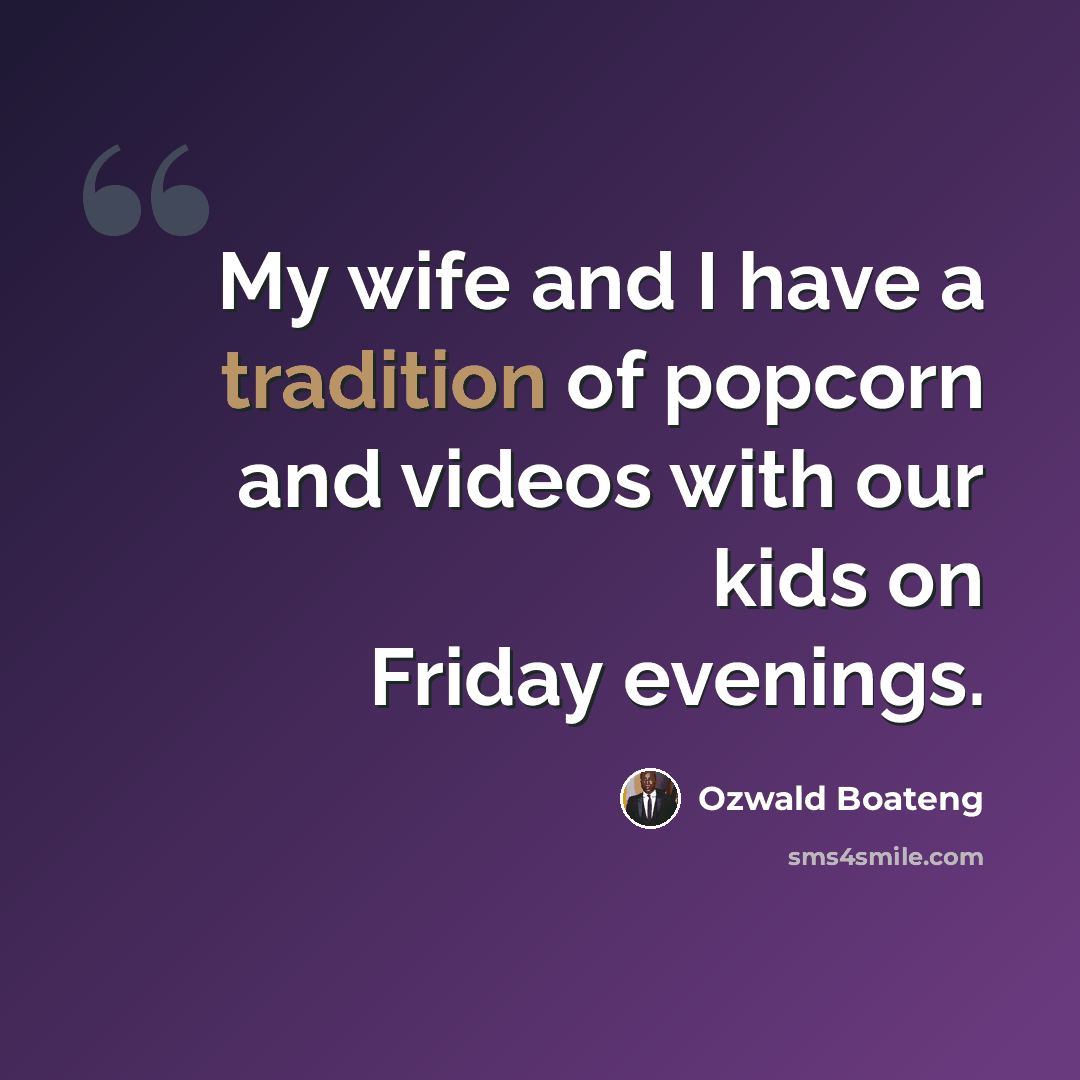 “My wife and I have a tradition of popcorn and videos with our kids on Friday evenings.” quote by Ozwald Boateng