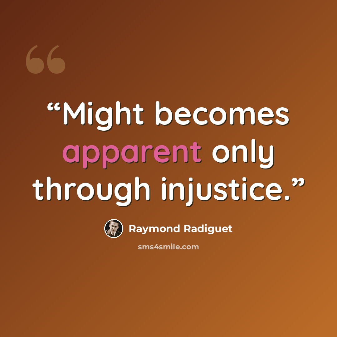 “Might becomes apparent only through injustice.” quote by Raymond Radiguet