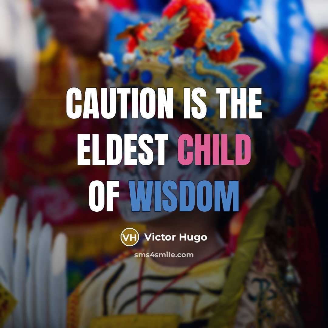 “Caution is the eldest child of wisdom” quote by Victor Hugo