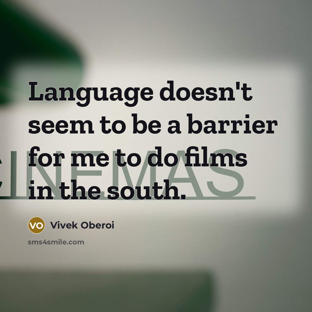 “Language doesn't seem to be a barrier for me to do films in the south.” quote by Vivek Oberoi