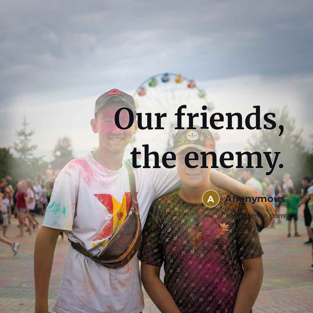 “Our friends, the enemy.” quote by Anonymous
