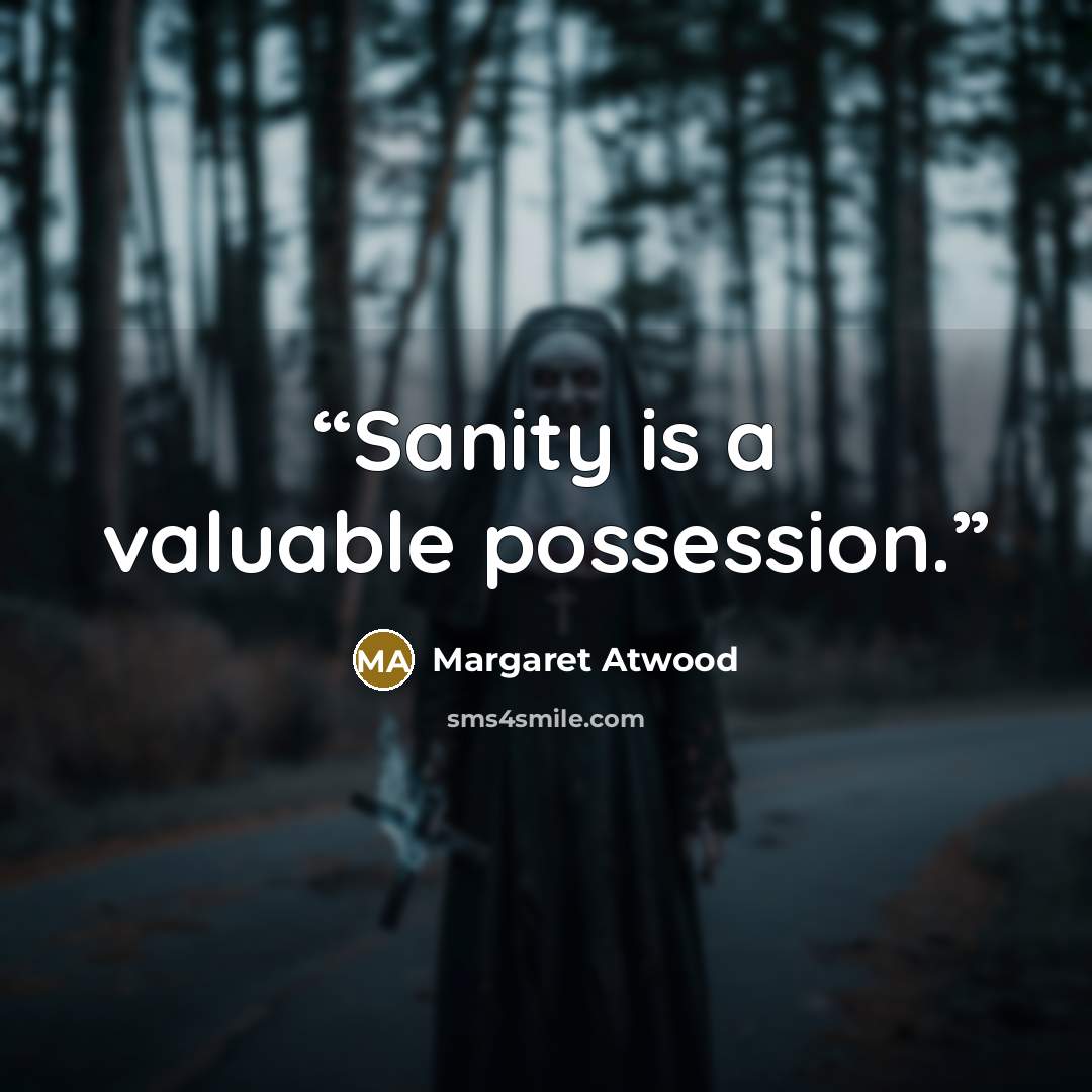 “Sanity is a valuable possession.” quote by Margaret Atwood