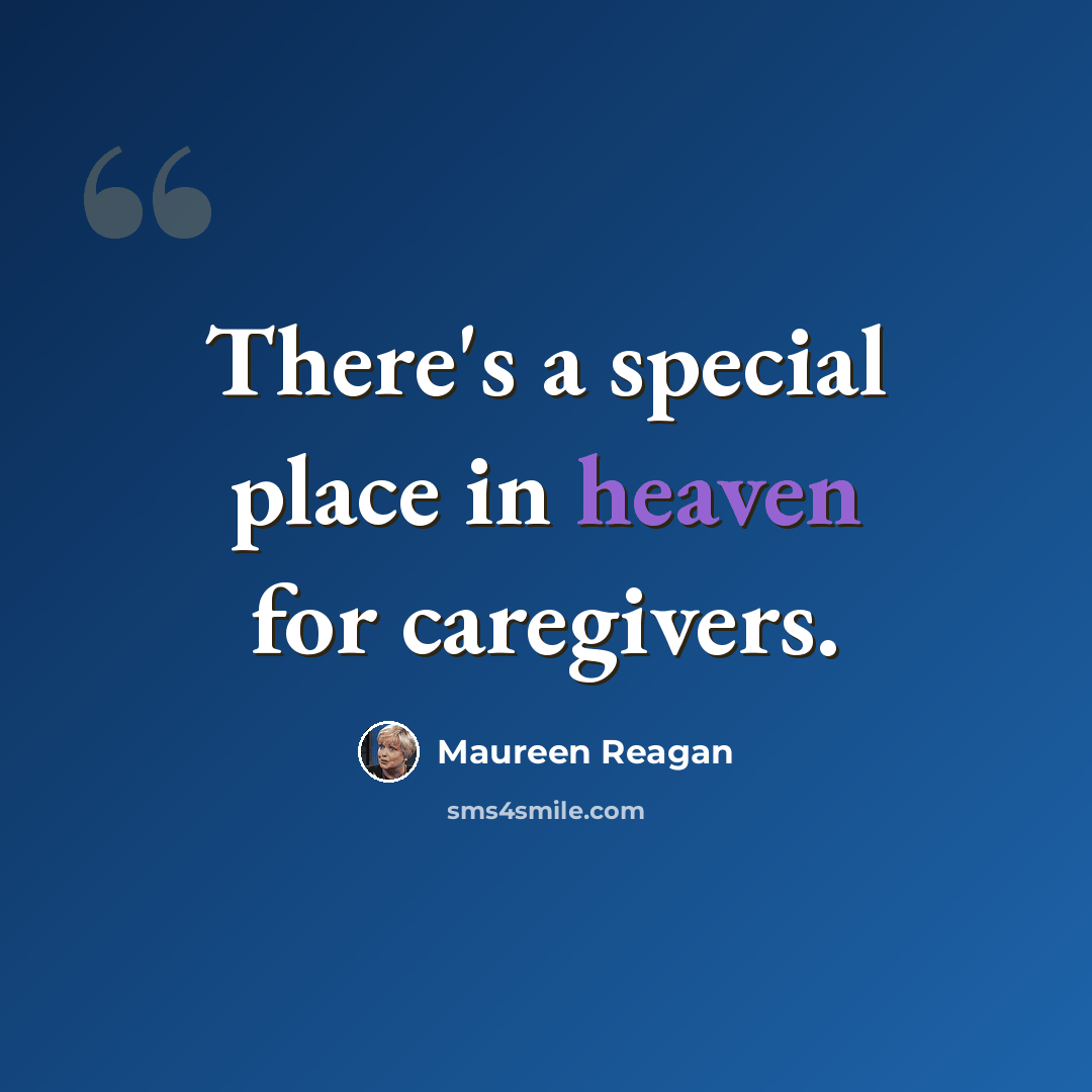 “There's a special place in heaven for caregivers.” quote by Maureen Reagan