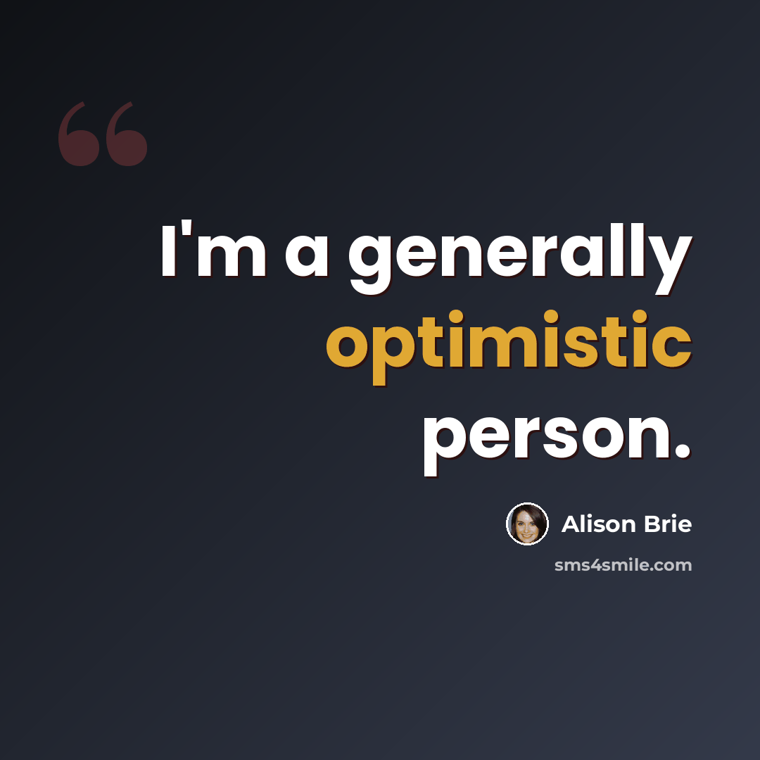 “I'm a generally optimistic person.” quote by Alison Brie