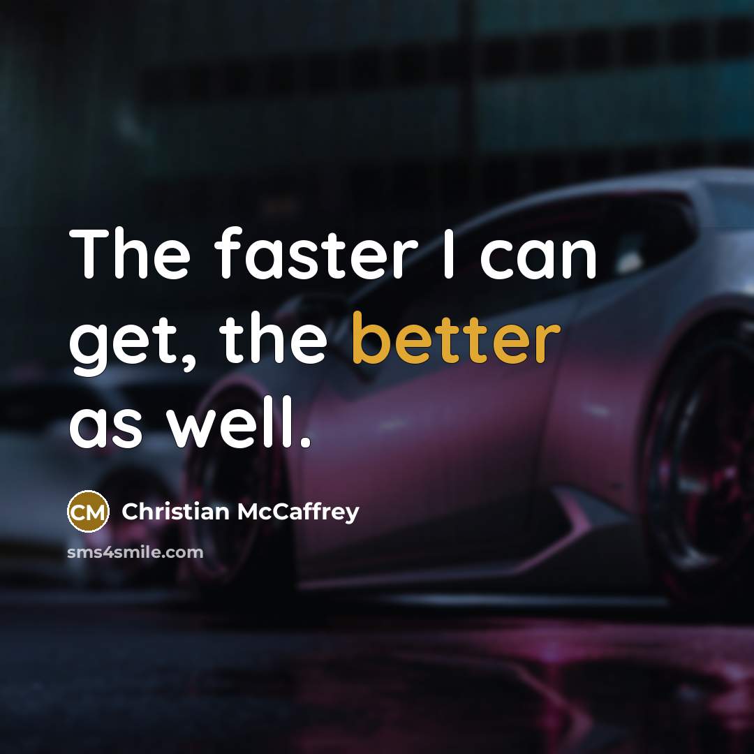 “The faster I can get, the better as well.” quote by Christian McCaffrey