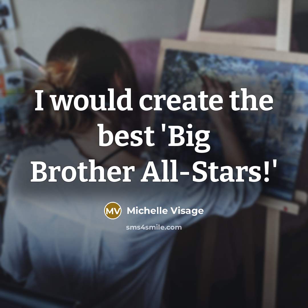 “I would create the best 'Big Brother All-Stars!'” quote by Michelle Visage