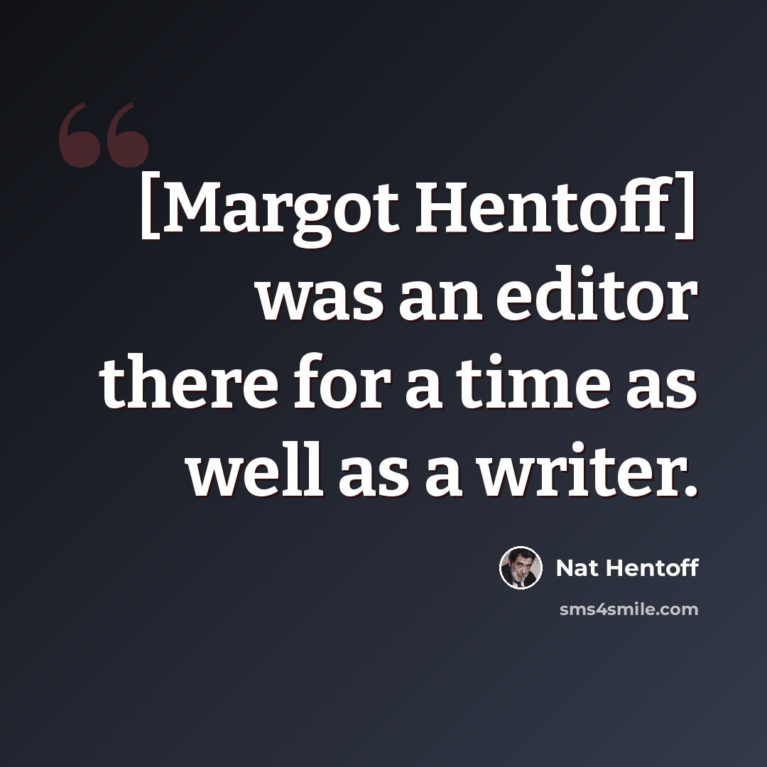 “[Margot Hentoff] was an editor there for a time as well as a writer.” quote by Nat Hentoff