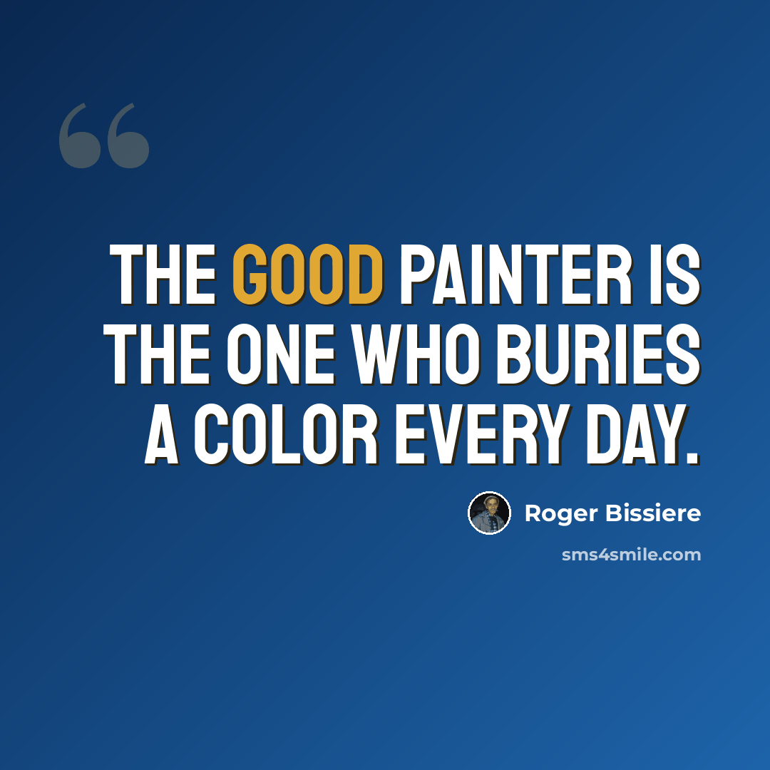 “The good painter is the one who buries a color every day.” quote by Roger Bissiere