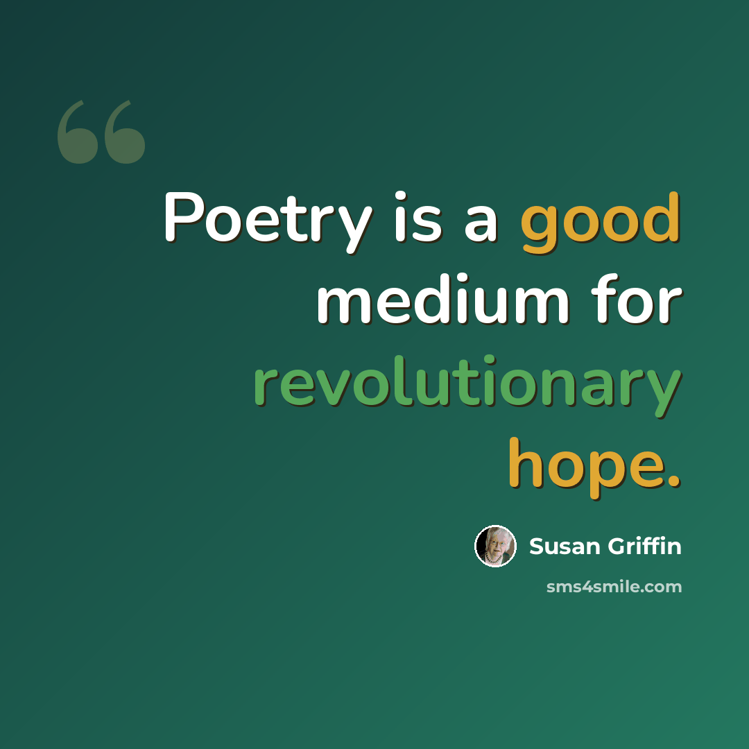 “Poetry is a good medium for revolutionary hope.” quote by Susan Griffin