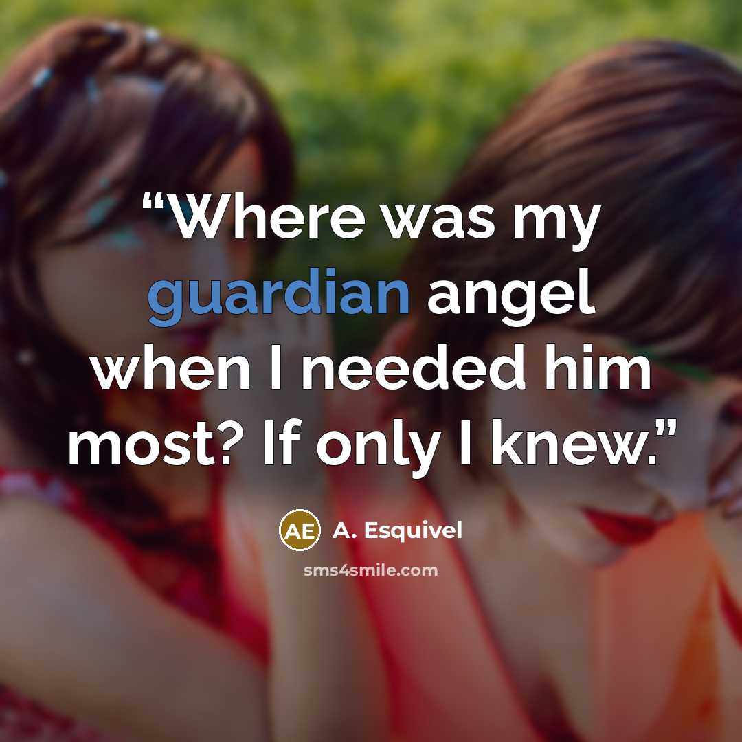 “Where was my guardian angel when I needed him most? If only I knew.” quote by A. Esquivel