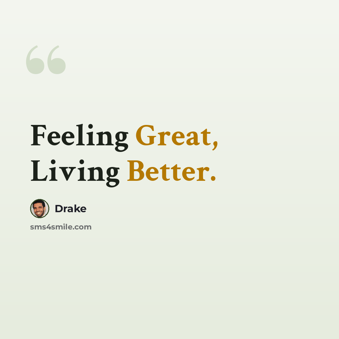 “Feeling Great, Living Better.” quote by Drake
