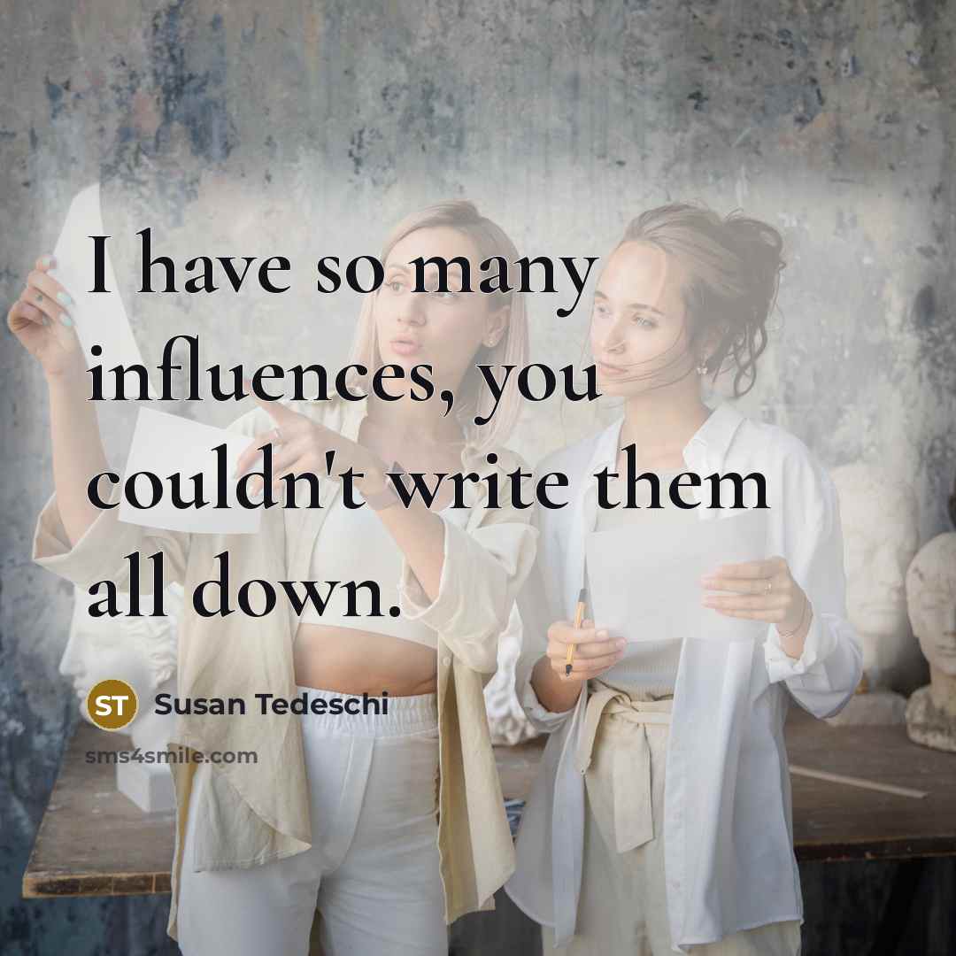 “I have so many influences, you couldn't write them all down.” quote by Susan Tedeschi