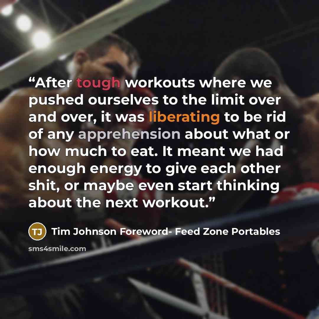 “After tough workouts where we pushed ourselves to the limit over and over, it was liberating to be rid of any apprehension about what or how much to eat. It meant we had enough energy to give each other shit, or maybe even start thinking about the next workout.” quote by Tim Johnson Foreword- Feed Zone Portables