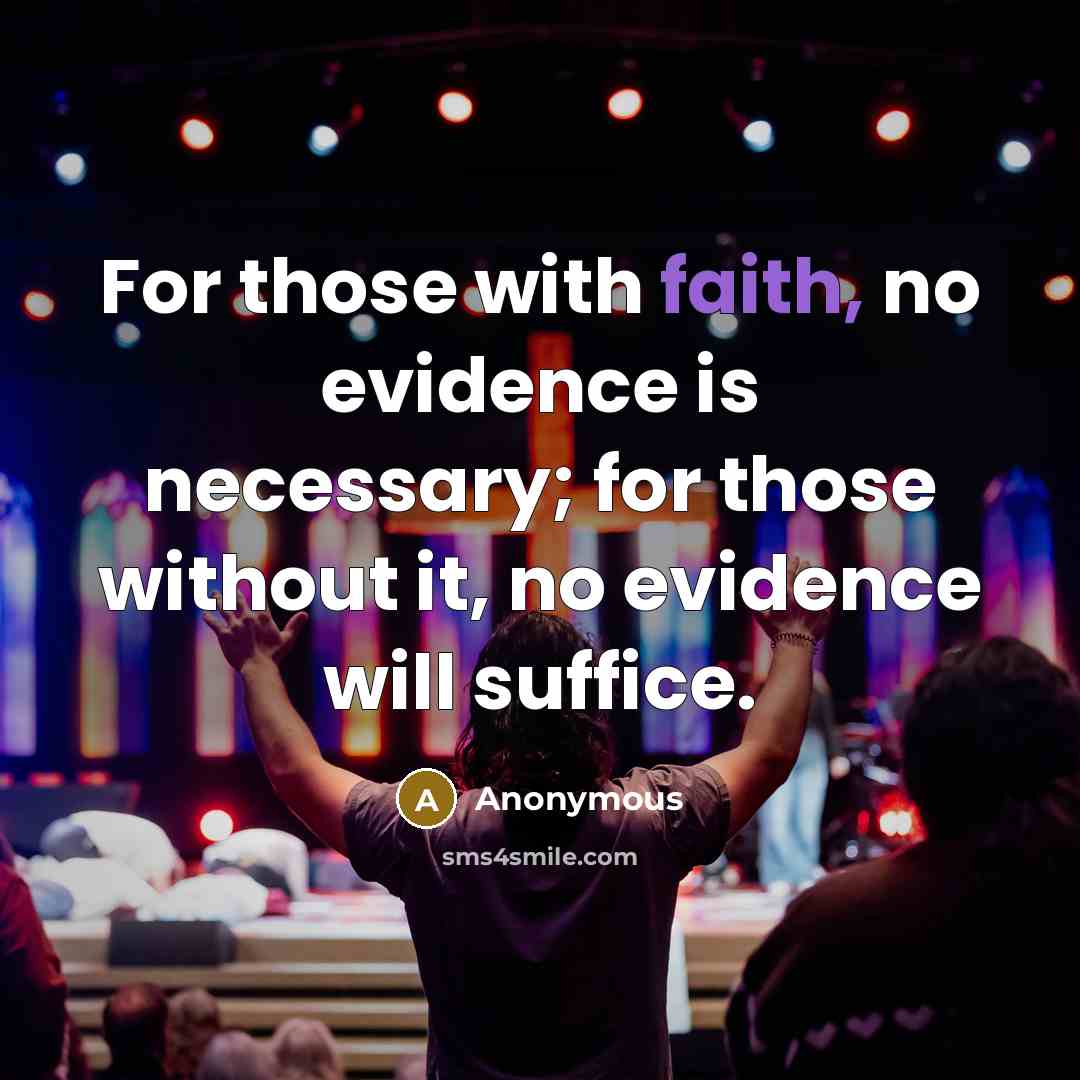 “For those with faith, no evidence is necessary; for those without it, no evidence will suffice.” quote by Anonymous