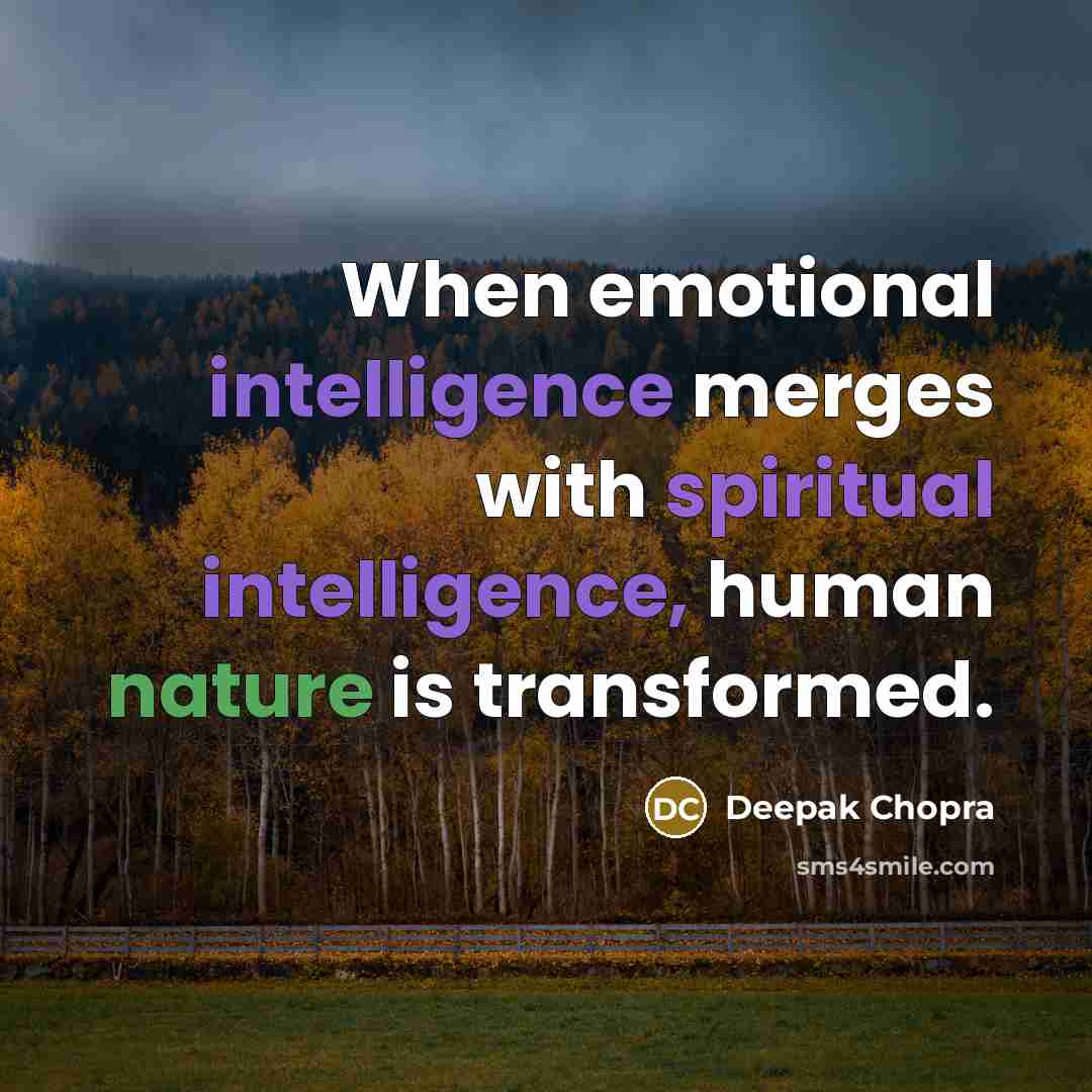 “When emotional intelligence merges with spiritual intelligence, human nature is transformed.” quote by Deepak Chopra