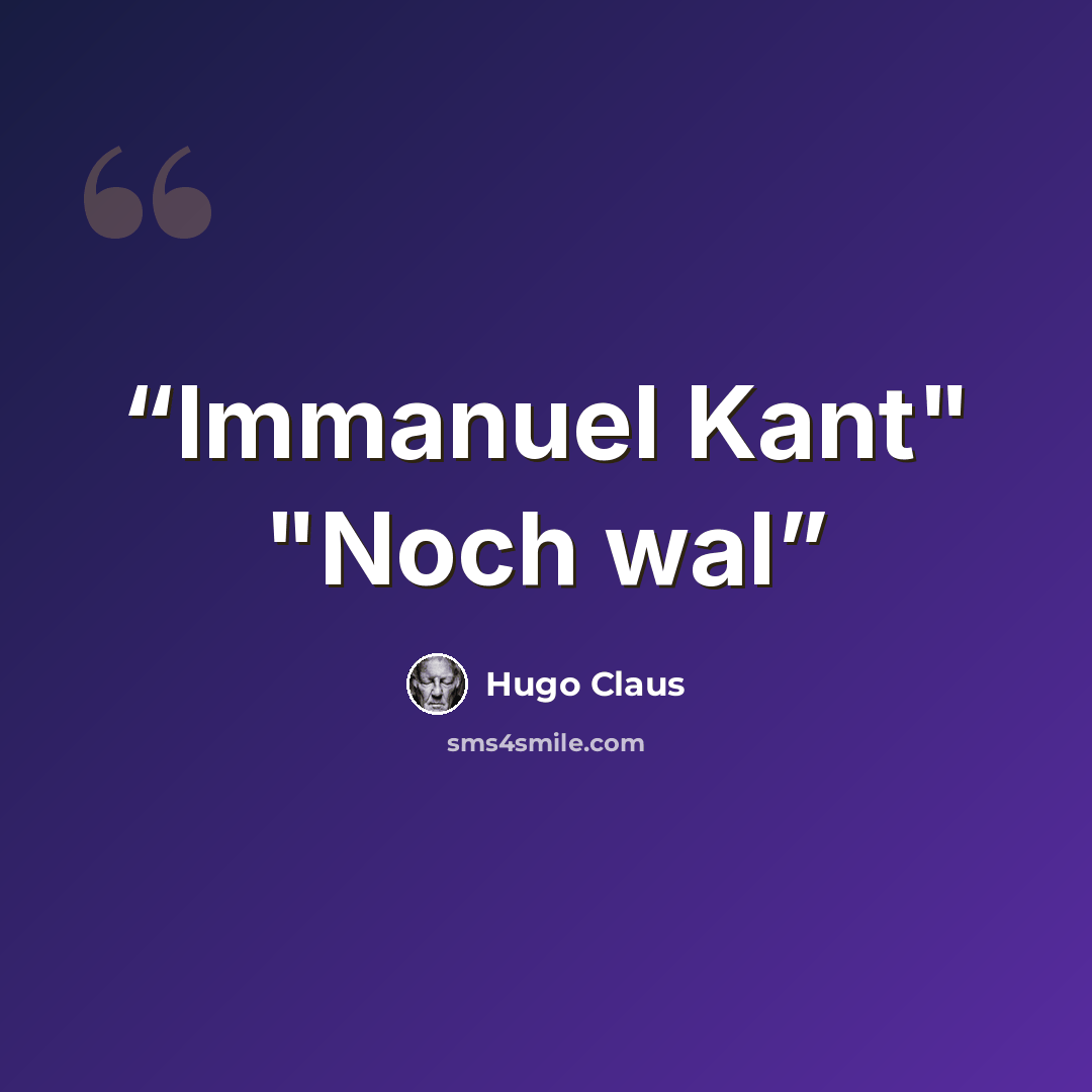 “Immanuel Kant" "Noch wal” quote by Hugo Claus